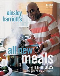 Ainsley Harriott's All New Meals in Minutes: Includes Over 20 Low Fat Recipes