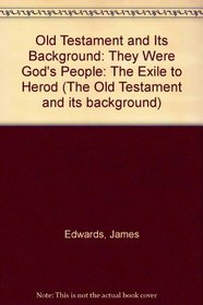 Old Testament and Its Background: They Were God's People: The Exile to Herod
