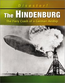 The Hindenburg: Fiery Crash of a German Airship (Disaster!)