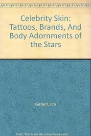 Celebrity Skin: Tattoos, Brands, And Body Adornments of the Stars