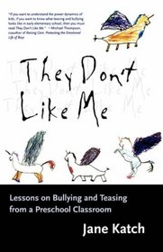 They Don't Like Me : Lessons on Bullying and Teasing from a Preschool Classroom