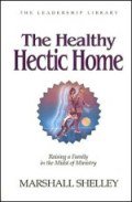 The Healthy Hectic Home: Raising a Family in the Midst of Ministry (The Leadership library)