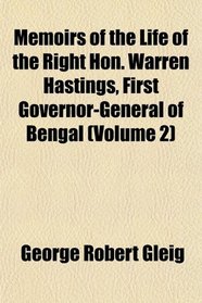 Memoirs of the Life of the Right Hon. Warren Hastings, First Governor-General of Bengal (Volume 2)