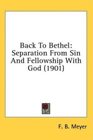 Back To Bethel: Separation From Sin And Fellowship With God (1901)