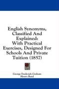 English Synonyms, Classified And Explained: With Practical Exercises, Designed For Schools And Private Tuition (1857)