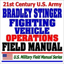 21st Century U.S. Army Bradley Stinger Fighting Vehicle Platoon and Squad Operations Field Manual (FM 44-43)