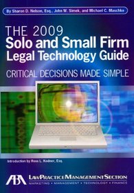 The 2009 Solo and Small Firm Legal Technology Guide: Critical Decisions Made Simple