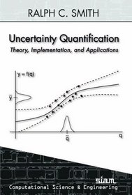 Uncertainty Quantification: Theory, Implementation, and Applications (Computational Science and Engineering)