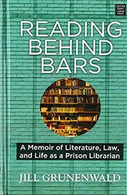 Reading Behind Bars: A Memoir of Literature, Law, and Life as a Prison Librarian (Large Print)