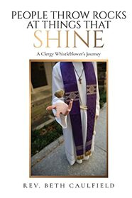 People Throw Rocks At Things That Shine: A Clergy Whistleblower's Journey