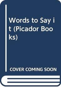 Words to Say It (Picador Books)