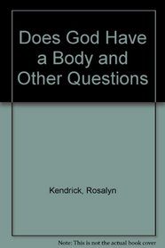 Does God have a body? and other questions