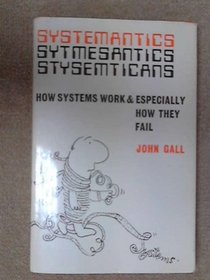 Systemantics: How Systems Work and Especially How They Fail