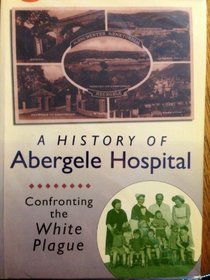 The history of Abergele Hospital: Confronting the white plague : 'ymladd y pla gwyn'