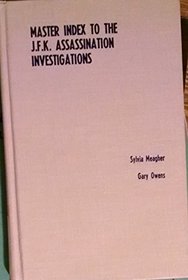 Master Index to the J. F. K. Assassination Investigation: The Reports and Supporting Volumes of the House Select Committee on Assassinations and the