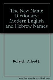 The New Name Dictionary: Modern English and Hebrew Names