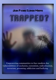Trapped?: Empowering communities to face modern day vulnerabilities of exclusion, extremism, radicalisation, grooming, addiction and bullying.