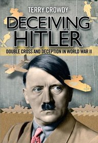 Deceiving Hitler PB: Double Cross and Deception in World War II