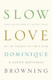 Slow Love: How I Got Knocked off the Fast Track, Put on My Pajamas for a Year, and Found Happiness