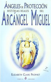 Angeles De Proteccion/Protection Angels: Historias Reales Del Arcangel Miguel (Spanish Edition)