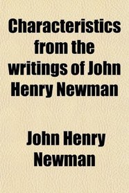 Characteristics from the writings of John Henry Newman
