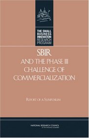 SBIR and the Phase III Challenge of Commercialization: Report of a Symposium