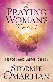The Praying Woman's Devotional: Let God's Word Change Your Life
