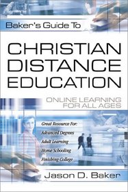 Bakers Guide to Christian Distance Education: Online Learning for All Ages