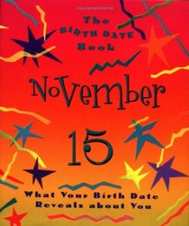 The Birth Date book Novermber 15: What Your Birthday Reveals About You