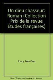 Un dieu chasseur: Roman (Collection Prix de la revue Etudes francaises) (French Edition)