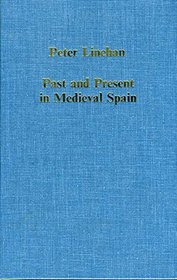 Past and Present in Medieval Spain (Collected Studies Series, Vol 384)