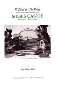 A Castle in the Valley: All You Ever Wanted to Know About Shea's Castle and Mayhap a Modicum More: Front Gate That Leads to Shea's Castle (1988 Printing, First Edition)