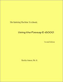 The Machine Knitting Handbook: Using the Passap E-6000