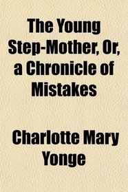 The Young Step-Mother, Or, a Chronicle of Mistakes