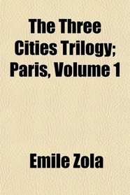 The Three Cities Trilogy; Paris, Volume 1