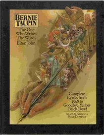 Bernie Taupin: The One Who Writes the Words for Elton John: Complete Lyrics from 1968 to Goodbye, Yellow Brick Road