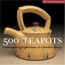 500 Teapots: Contemporary Explorations of a Timeless Design