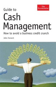 Guide to Cash Management: How to Avoid a Business Credit Crunch