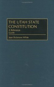 Utah State Constitution : A Reference Guide (Reference Guides to the State Constitutions of the United States)