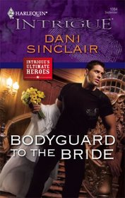 Bodyguard to the Bride (Ultimate Heroes) (Harlequin Intrigue, No 1084)
