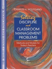 Solving Discipline and Classroom Management Problems : Methods and Models for Today's Teachers (Wiley/Jossey-Bass Education)