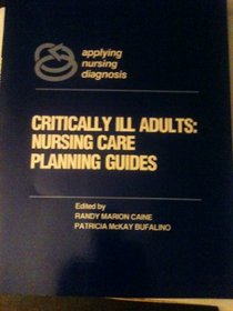 Critically Ill Adults: Nursing Care Planning Guides (Applying Nursing Diagnosis)
