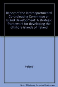 Report of the Interdepartmental Co-ordinating Committee on Island Development: A strategic framework for developing the offshore islands of Ireland