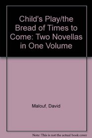 Child's Play/the Bread of Times to Come: Two Novellas in One Volume