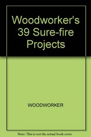 Woodworker's 39 Sure-fire Projects