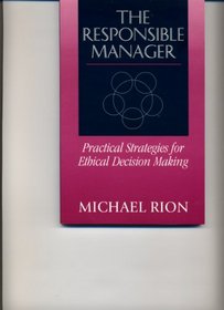 The Responsible Manager: Practical Strategies for Ethical Decision Making