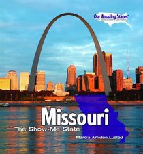 Missouri: The Show-Me State (Our Amazing States)
