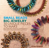 Small Beads Big Jewelry: 30 Unique Pieces to Make