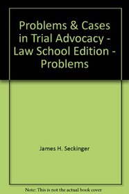 Problems & Cases in Trial Advocacy - Law School Edition - Problems (Problems & Cases in Trial Advocacy - Law School Edition - Pr)