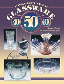 Collectible Glassware from the 40S, 50S, and 60s: An Illustrated Value Guide (Collectible Glassware from the Forties, Fifties, and Sixties)